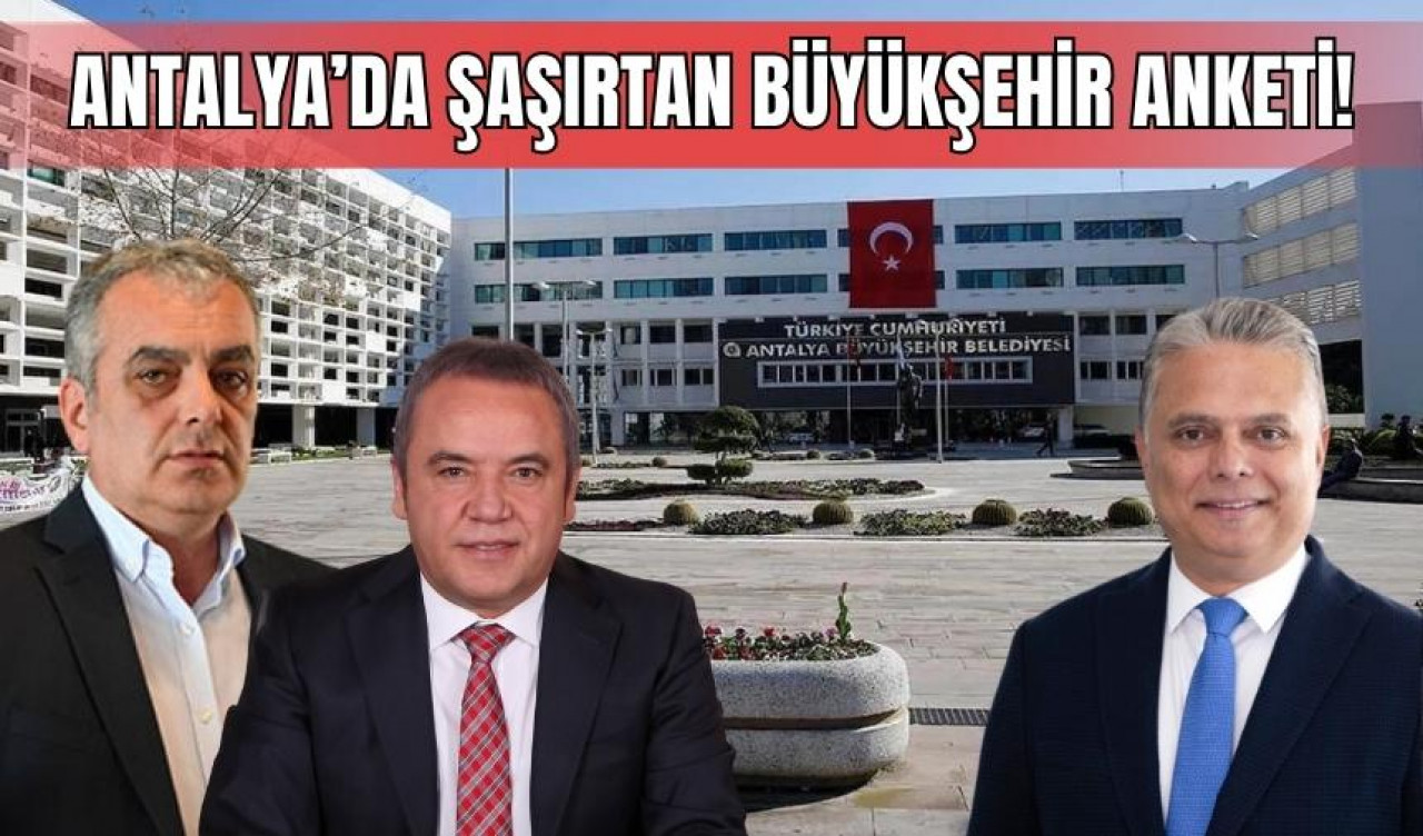 Antalya’da şaşırtan Büyükşehir anketi!