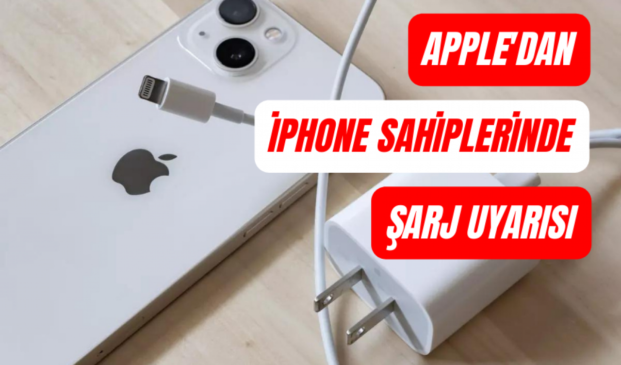 Apple’dan iPhone sahiplerine ‘şarj’ uyarısı!