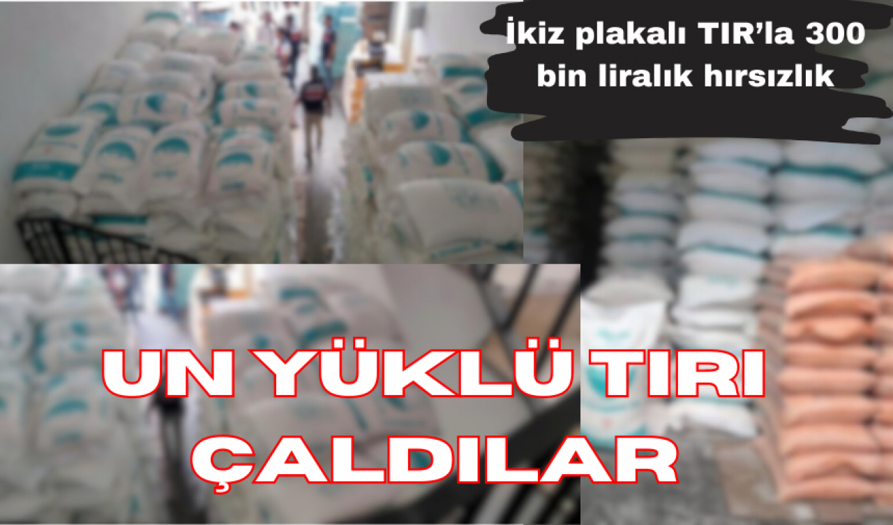 UN YÜKLÜ TIR UNLA BERABER ÇALINDI