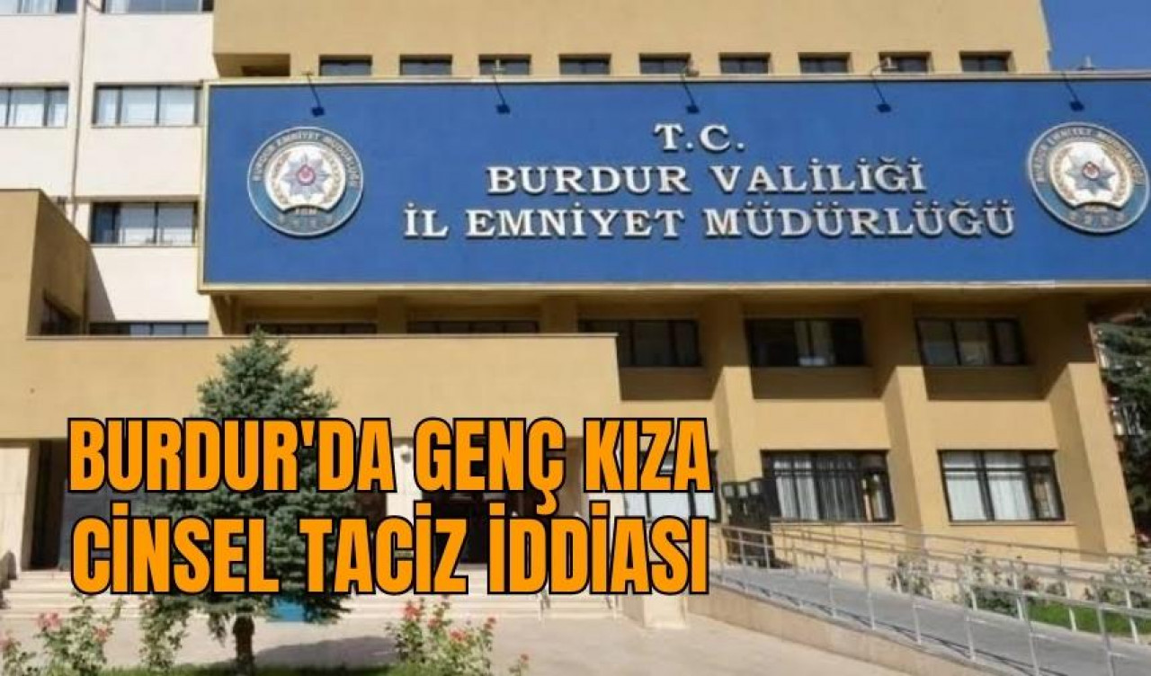 Burdur'da genç kıza c*nsel tac*z iddiası