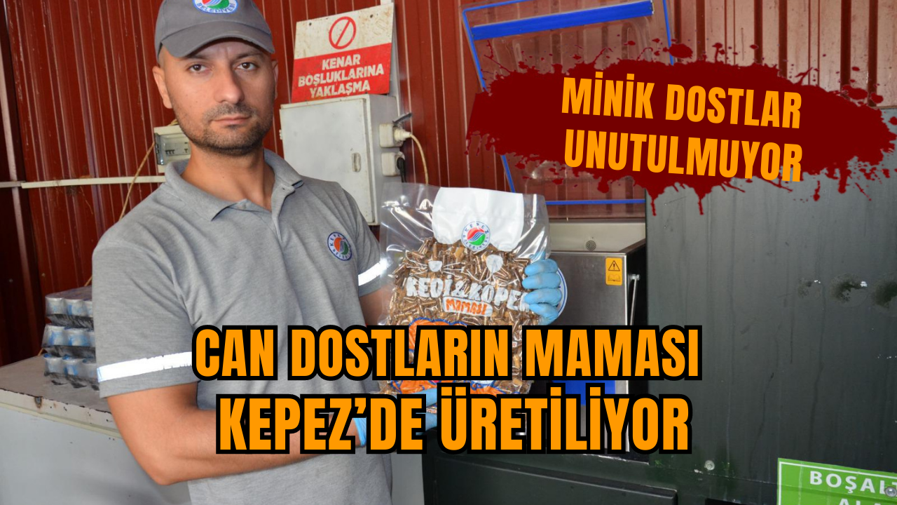 Can dostların maması Kepez’de üretiliyor