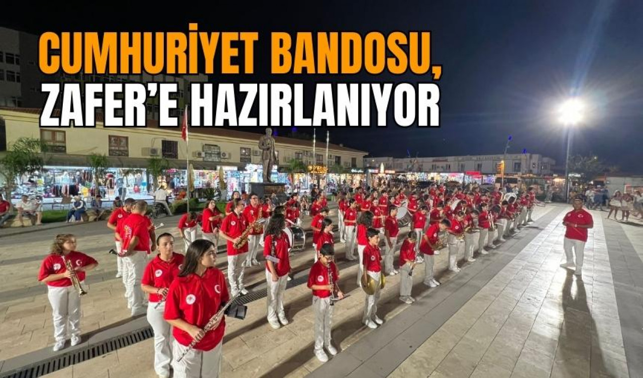 Cumhuriyet bandosu Zafer’e hazırlanıyor