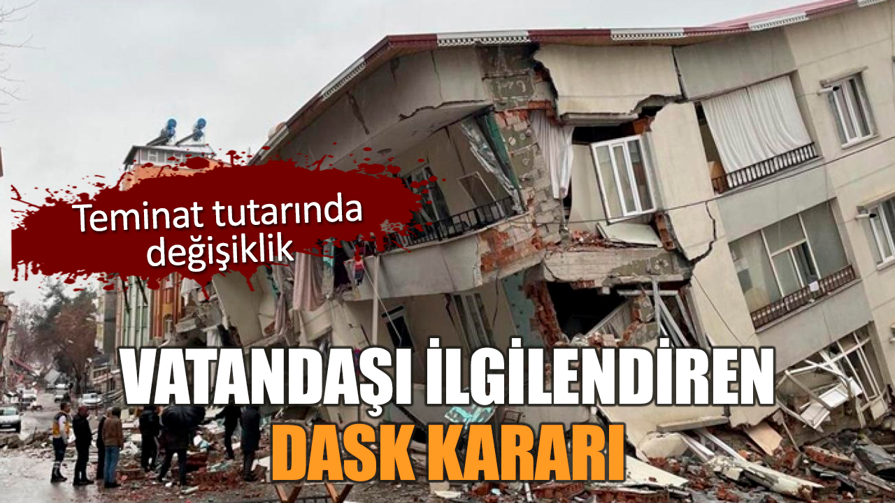 Vatandaşı ilgilendiren DASK kararı