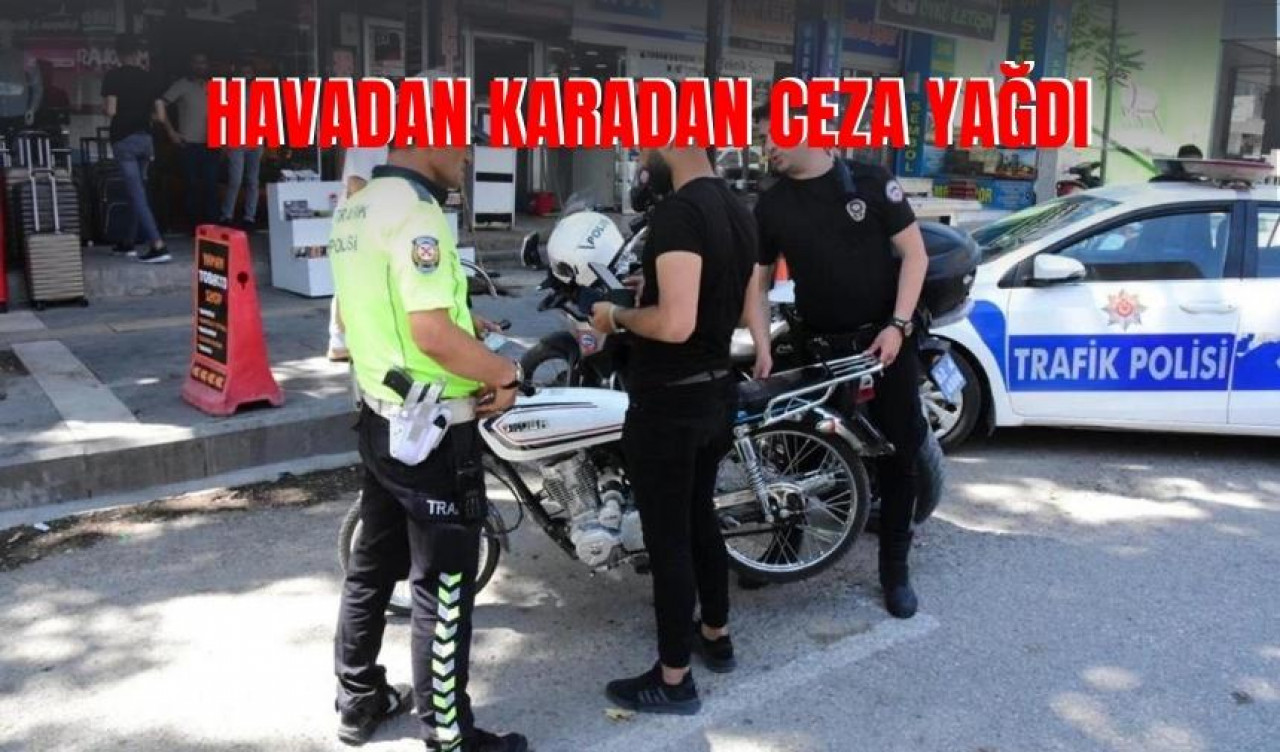 Havadan karadan ceza yağdı