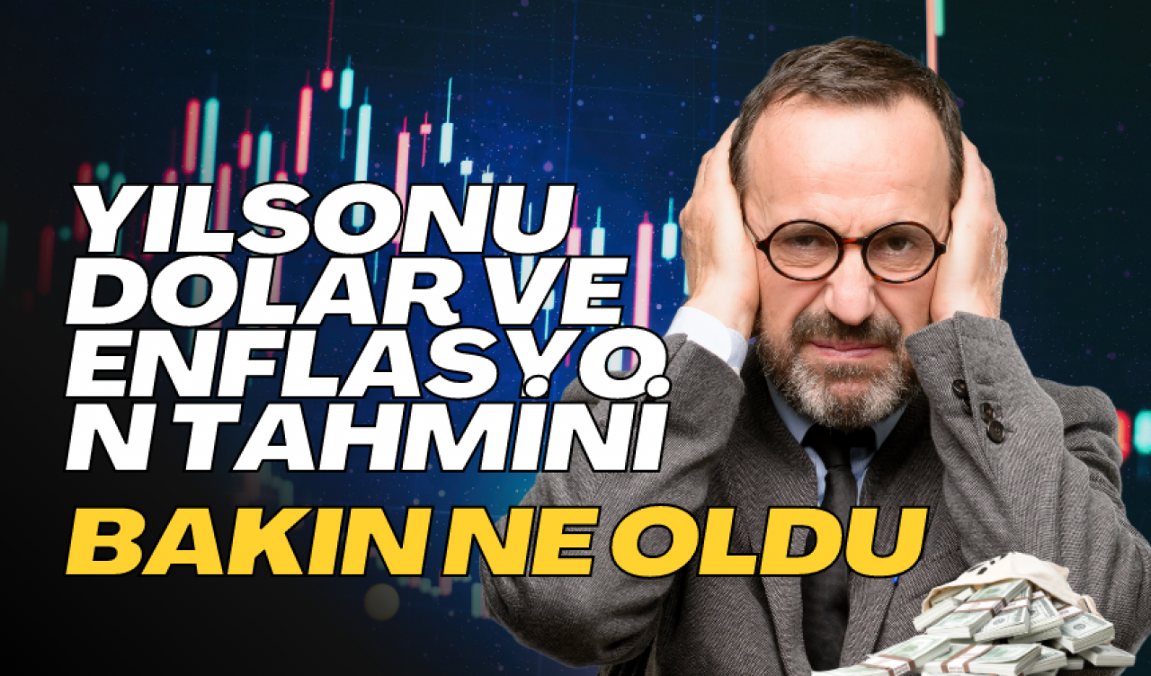 Yılsonu dolar ve enflasyon tahmini bakın ne oldu