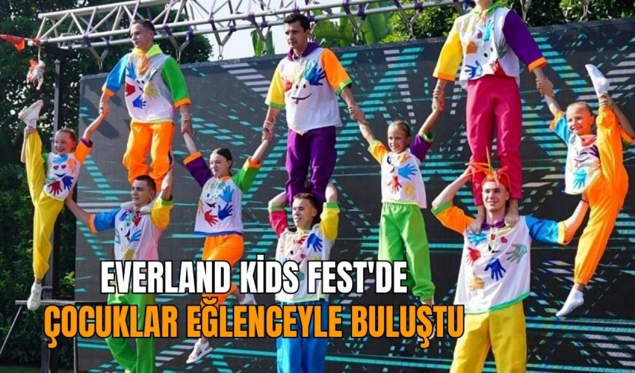 Everland Kids Fest'de çocuklar eğlenceyle buluştu