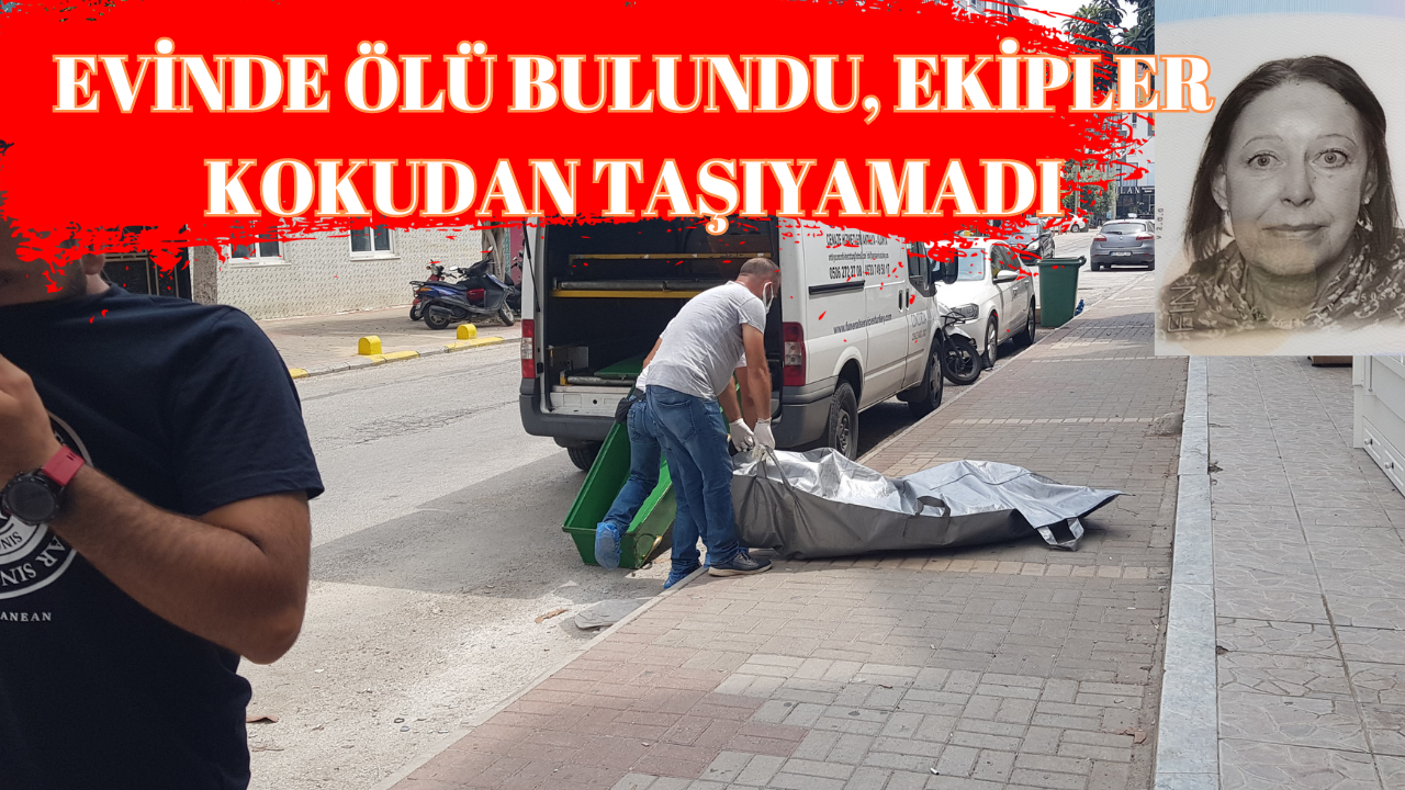 EVİNDE ÖLÜ BULUNDU, EKİPLER KOKUDAN TAŞIYAMADI