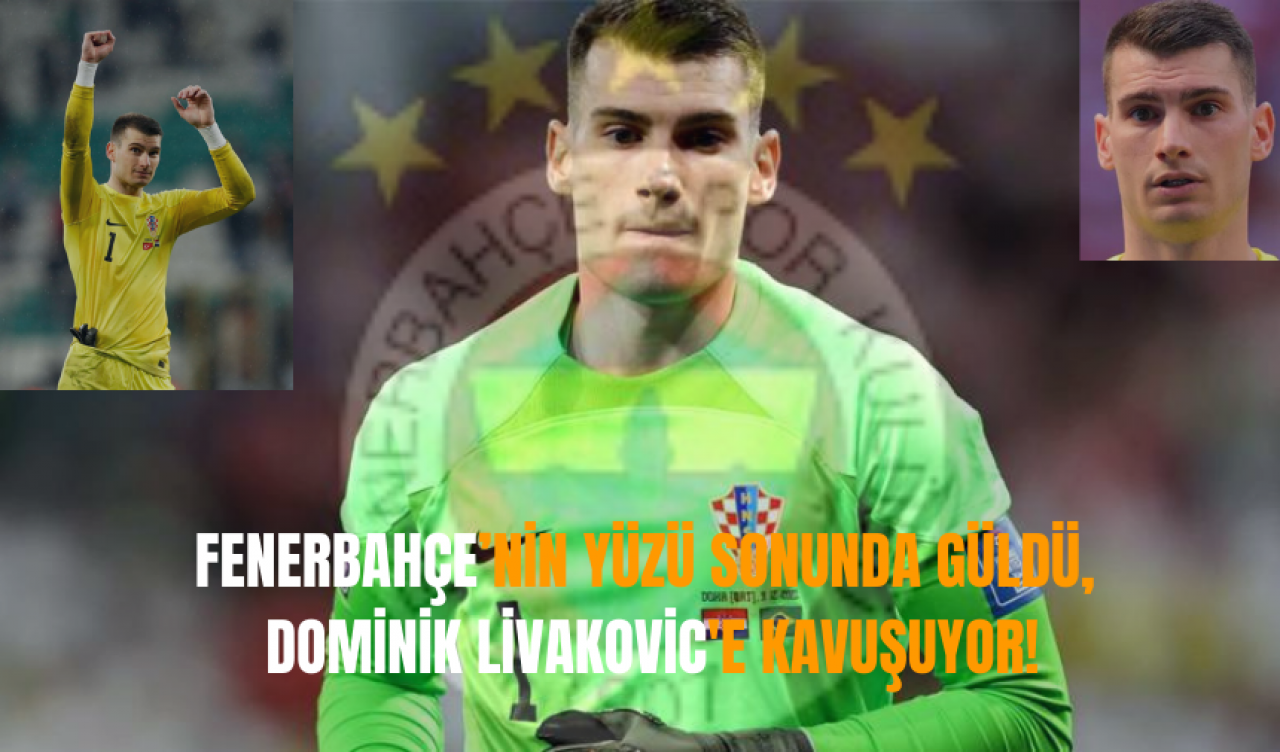 Fenerbahçe’nin yüzü sonunda güldü, Dominik Livakovic'e kavuşuyor!