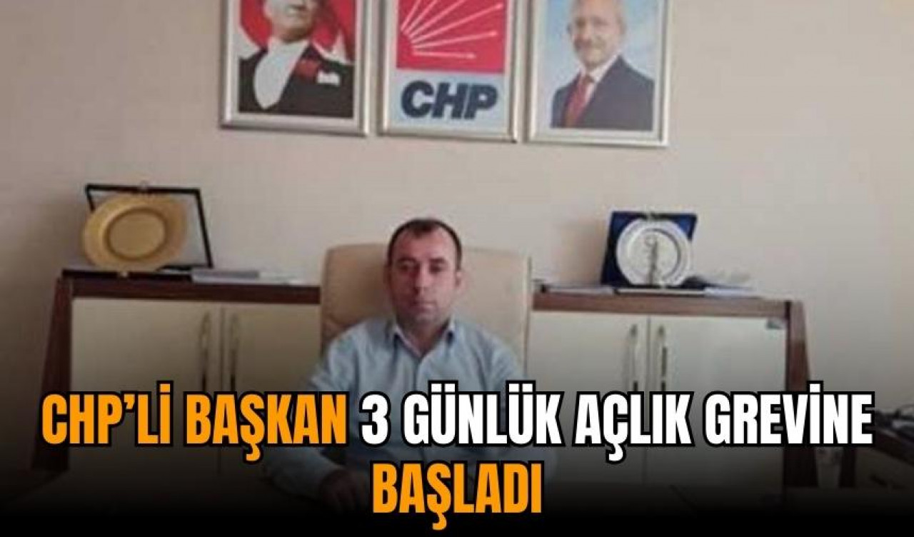 CHP’li başkan açlık grevi başlattı