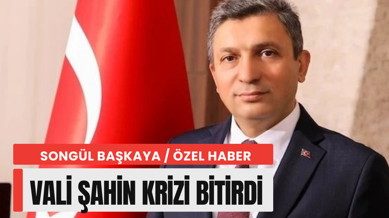 Vali Hulusi Şahin krizi çözdü