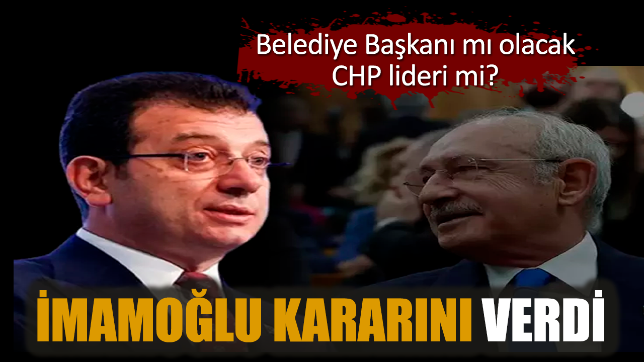 İmamoğlu kararını verdi. Belediye Başkanı mı olacak CHP lideri mi?