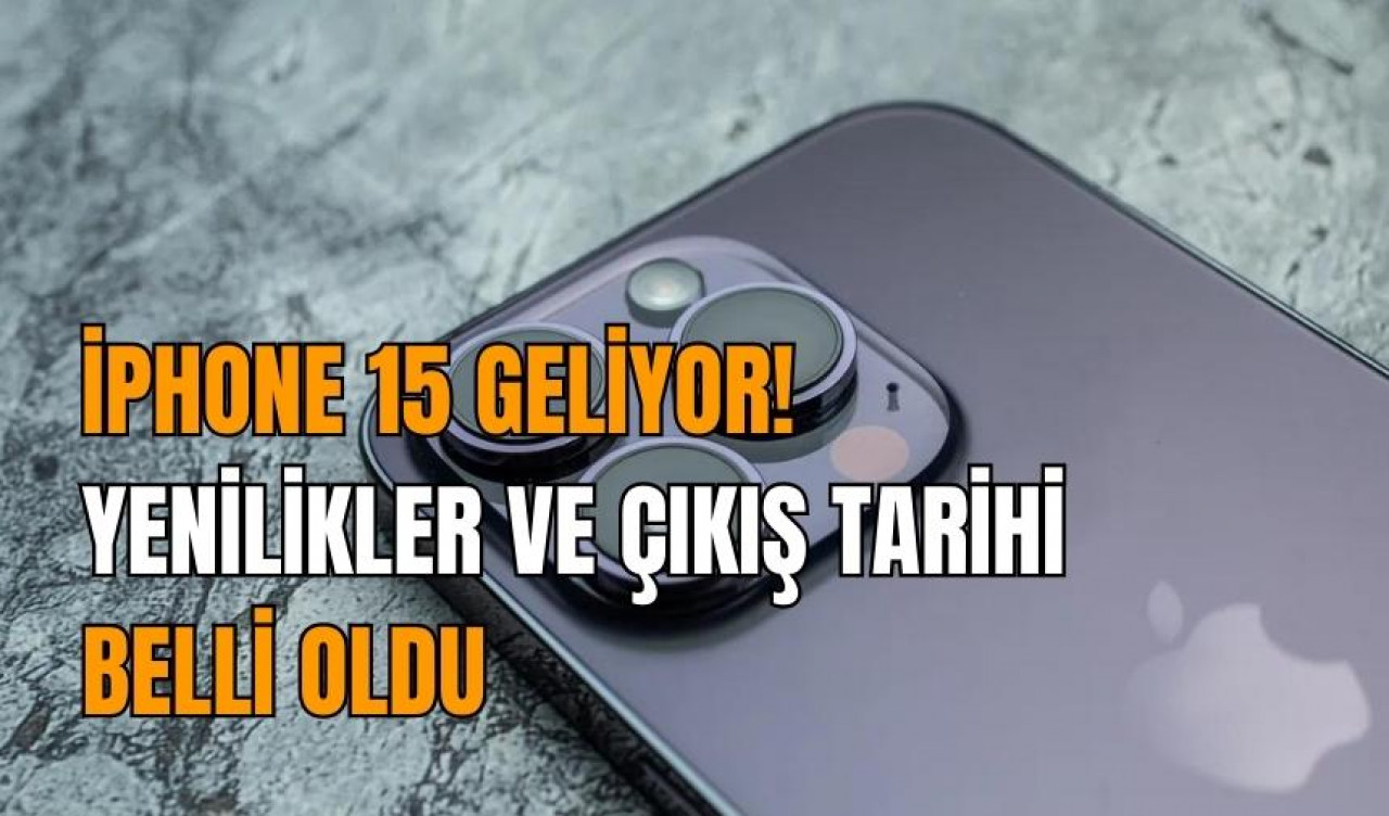 Yeni iPhone 15 serisinin çıkış tarihi belli oldu