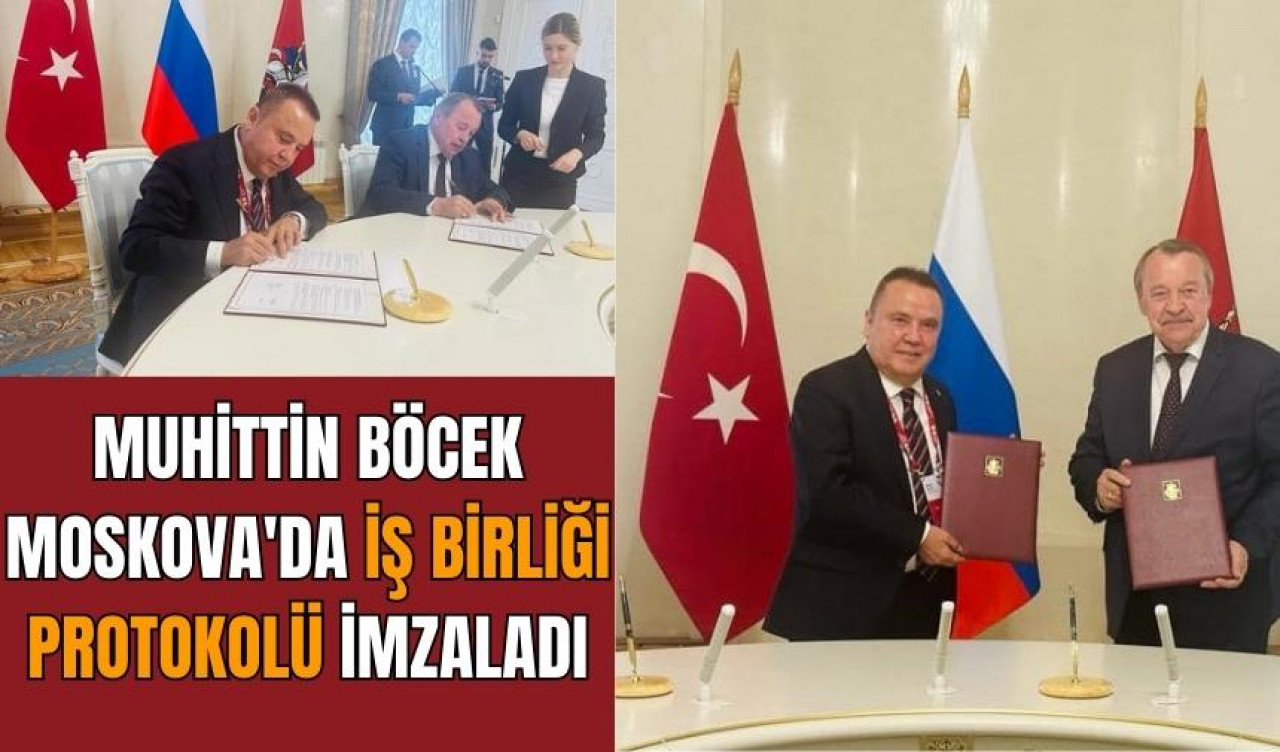 Muhittin Böcek Moskova'da iş birliği protokolü imzaladı