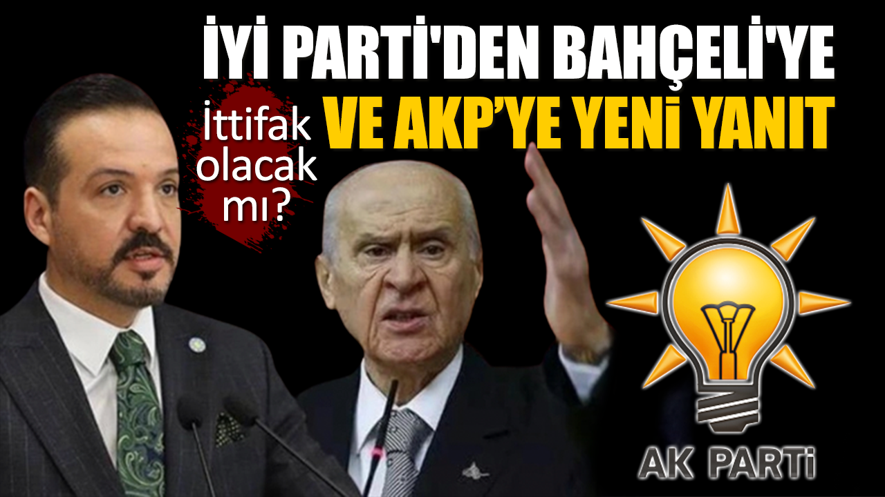 İYİ Parti'den Bahçeli'ye ve AKP yeni yanıt! İttifak olacak mı?