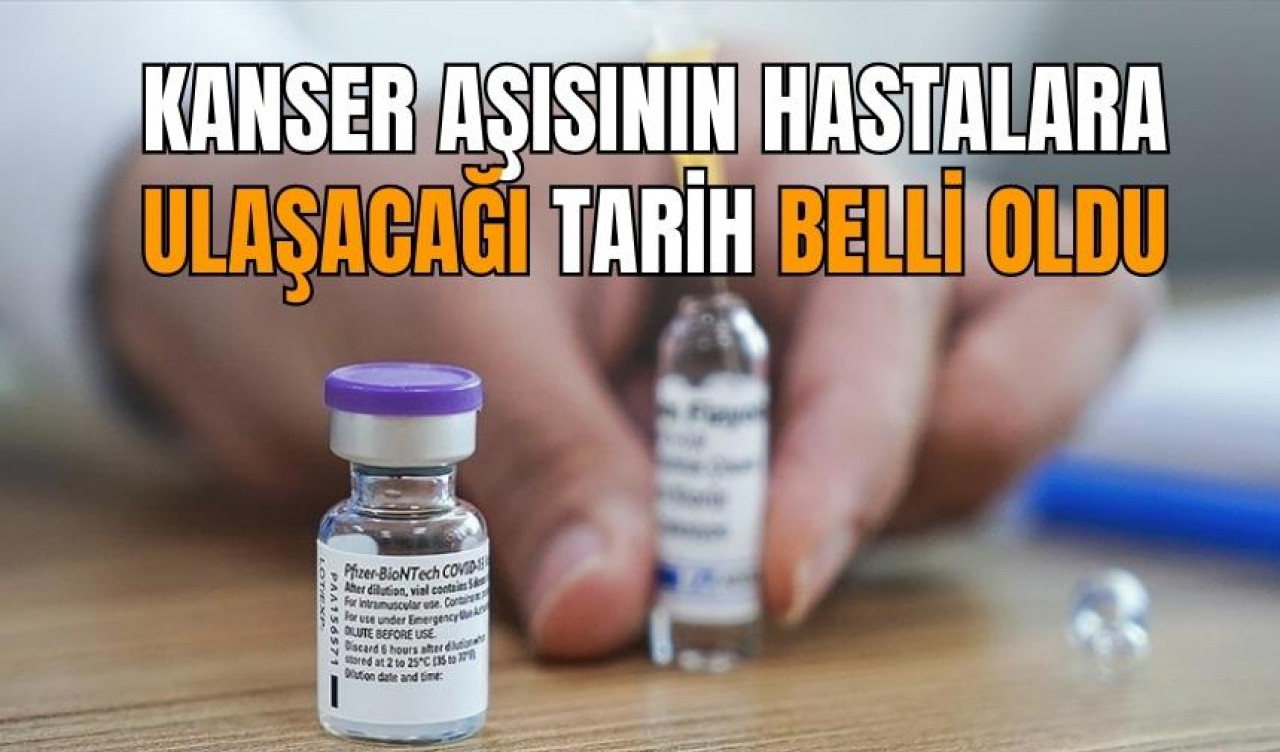 Kanser aşısının hastalara ulaşacağı tarih belli oldu