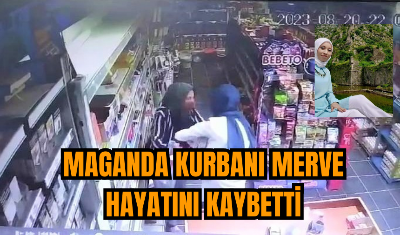 Maganda kurbanı Merve hayatını kaybetti