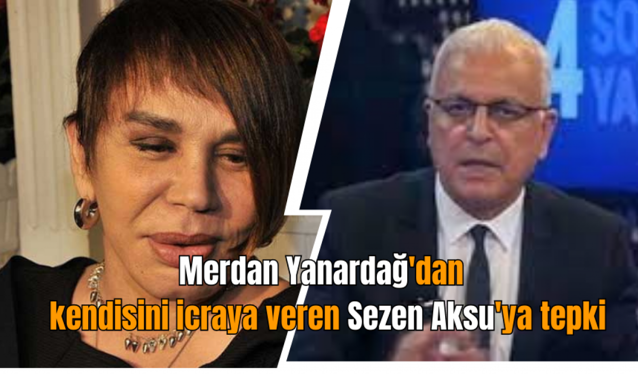 Merdan Yanardağ'dan kendisini icraya veren Sezen Aksu'ya tepki