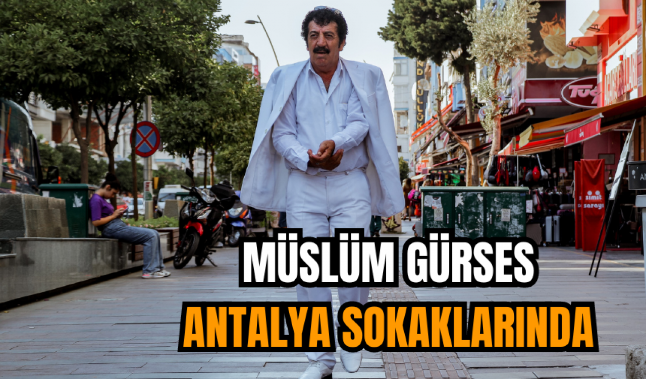 Müslüm Gürses Antalya sokaklarında