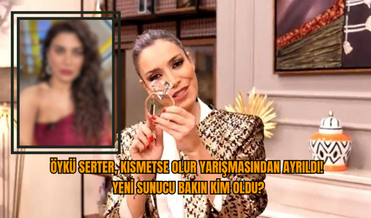 Öykü Serter, Kısmetse Olur yarışmasından ayrıldı! Yeni sunucu Bakın kim oldu?