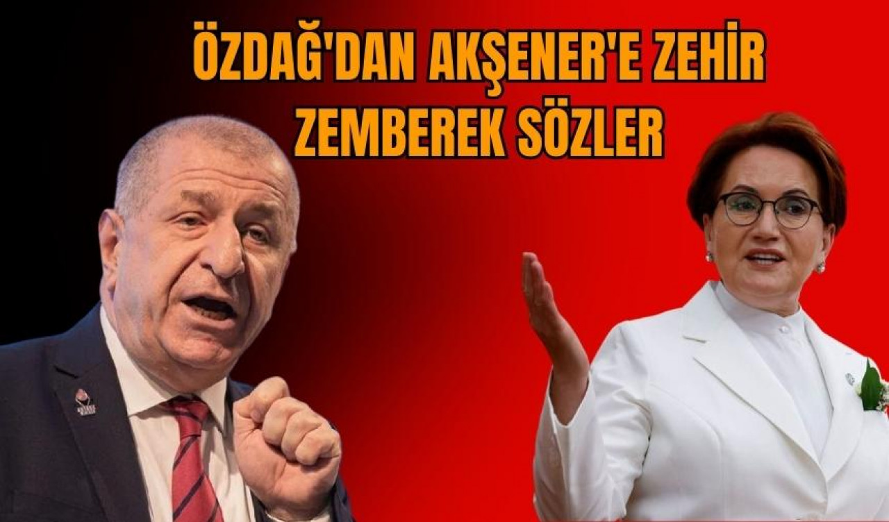 Ümit Özdağ'dan Meral Akşener'e zehir zemberek sözler