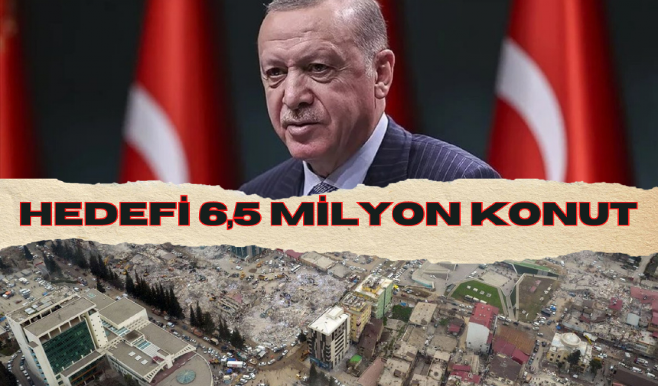 ERDOĞAN'IN HEDEFİ 6,5 MİLYON KONUT