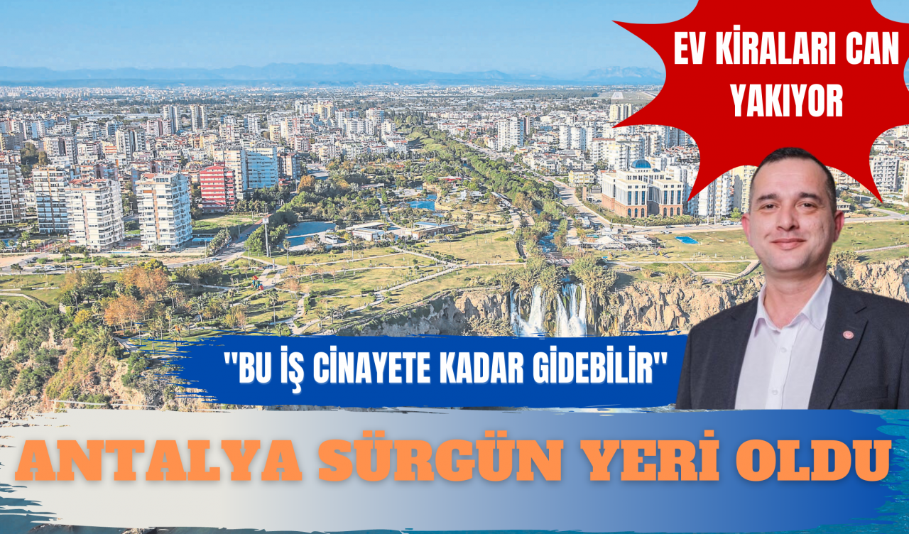 “Antalya sürgün yeri oldu”