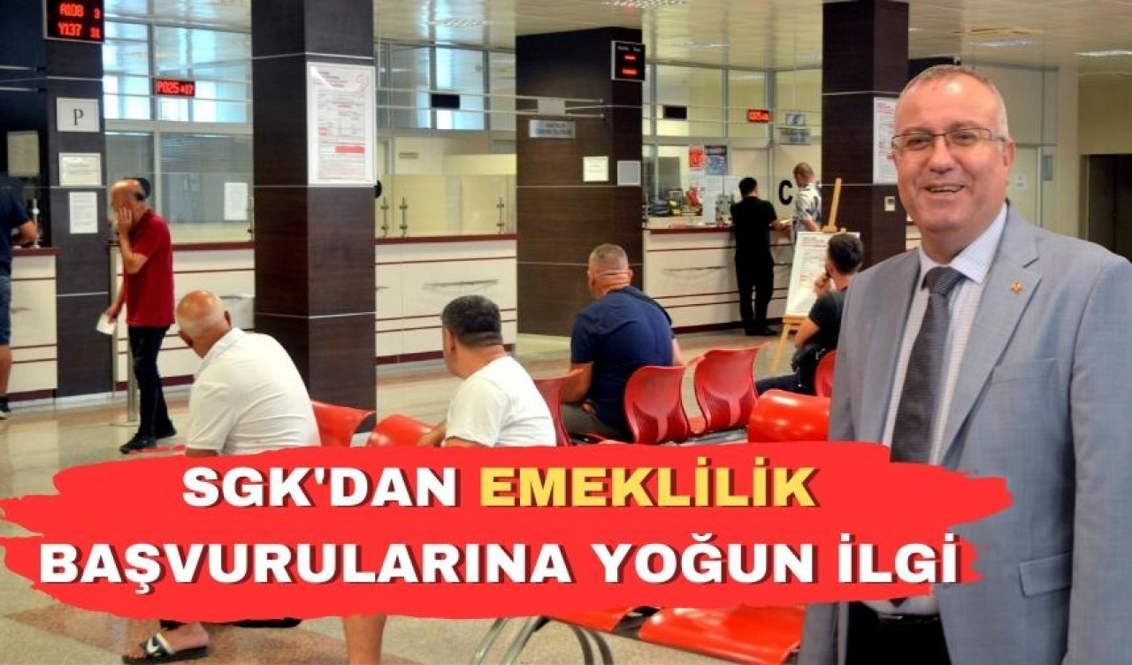 “EMEKLİLİK İÇİN MUHATABINIZ SGK'DIR”