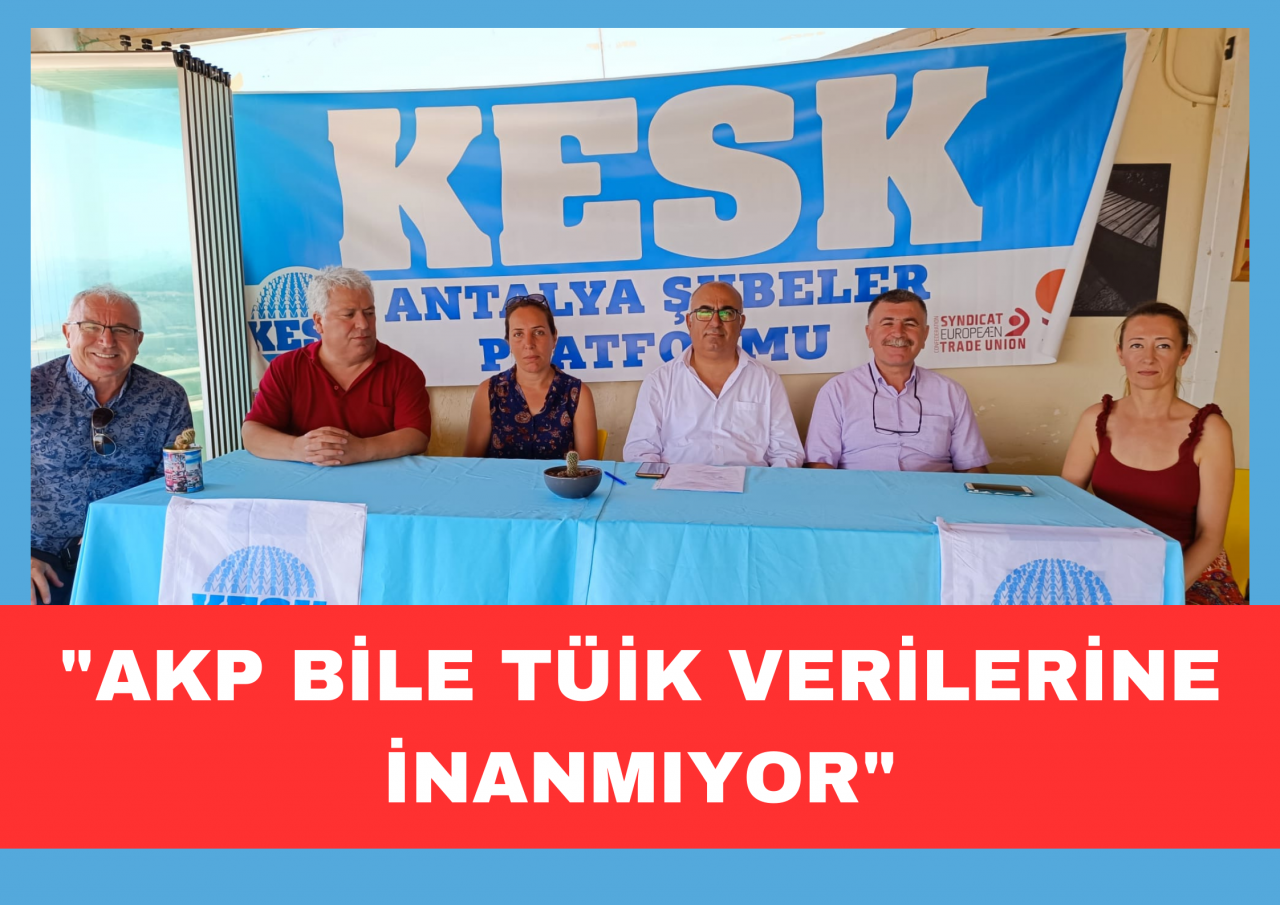 “AKP BİLE TÜİK’E İNANMIYOR”