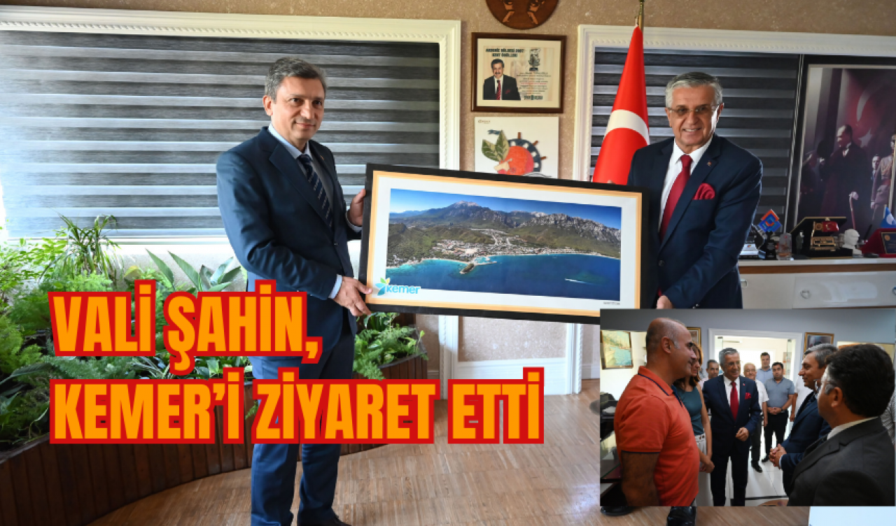 Vali Şahin Kemer’i ziyaret etti