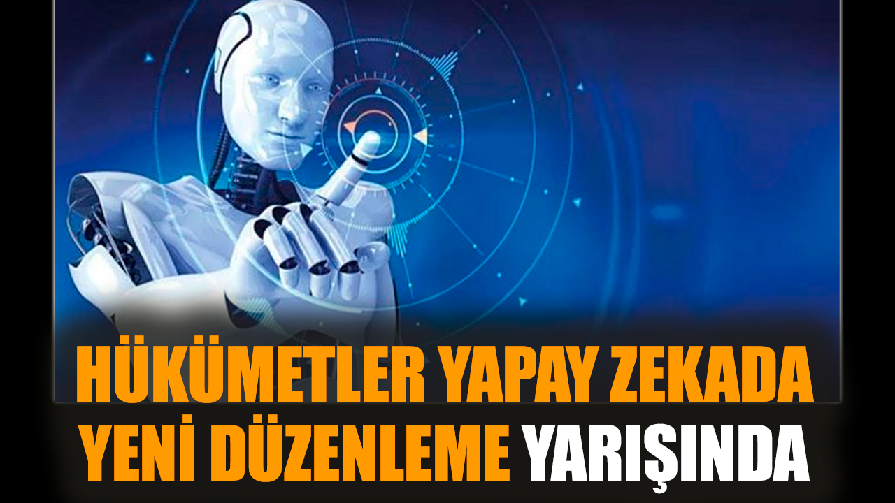 Hükümetler yapay zekada yeni düzenleme yarışında