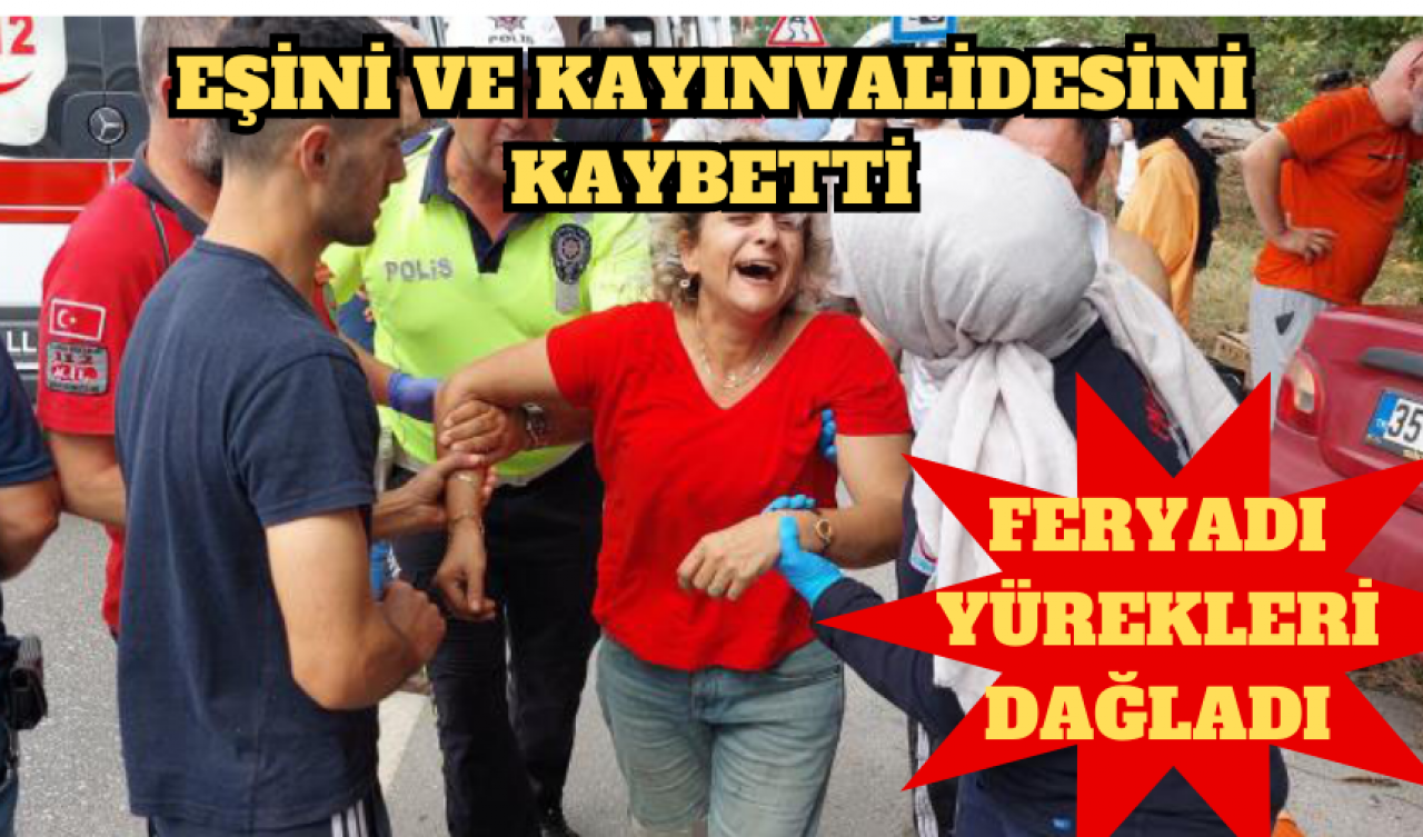 Eşini ve kayınvalidesini kaybetti;feryadı yürekleri dağladı