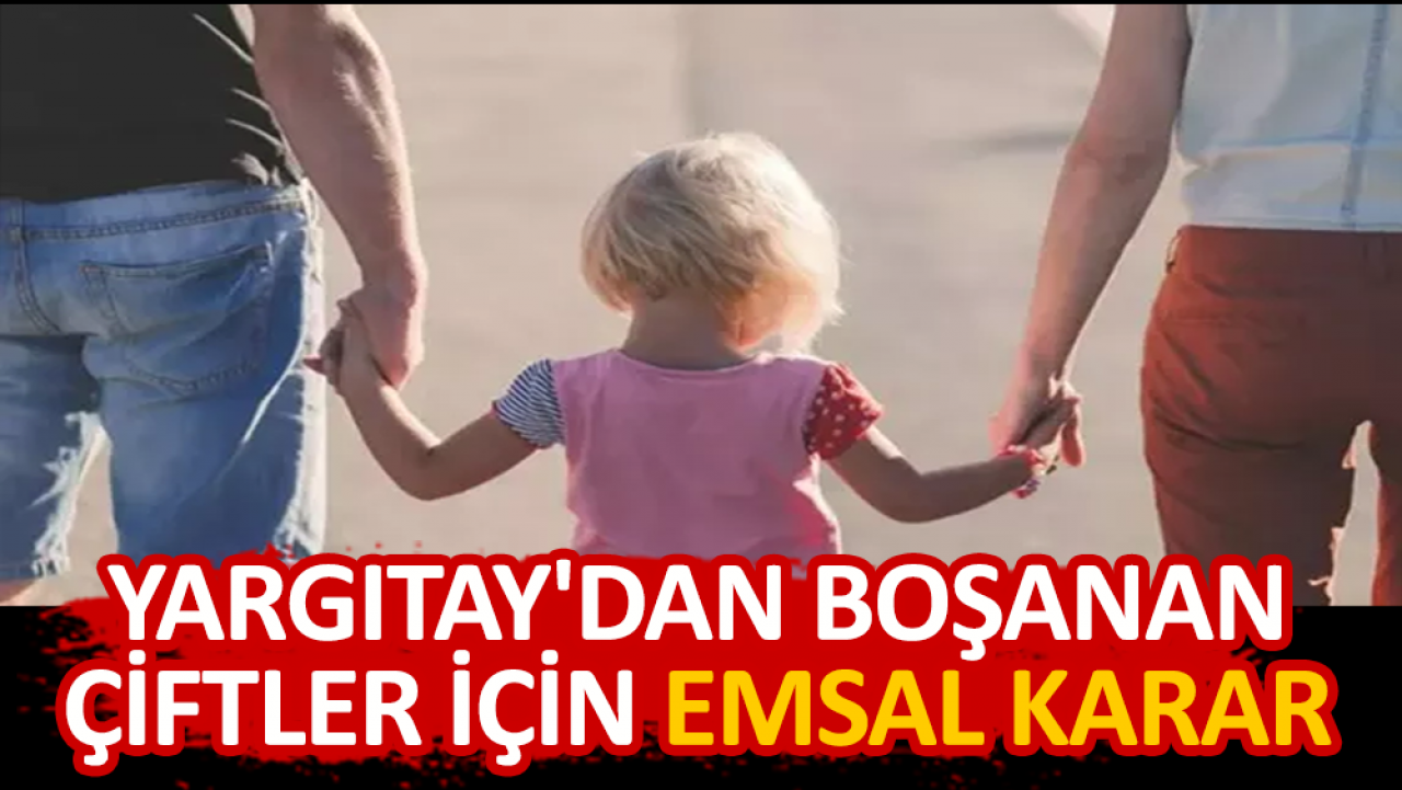 Yargıtay'dan boşanan çiftler için emsal karar