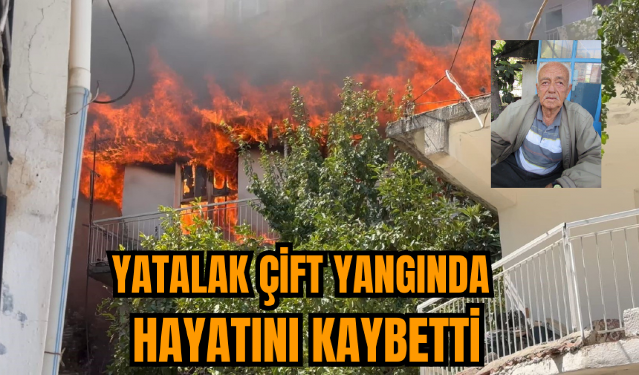 Yatalak çift yangında hayatını kaybetti