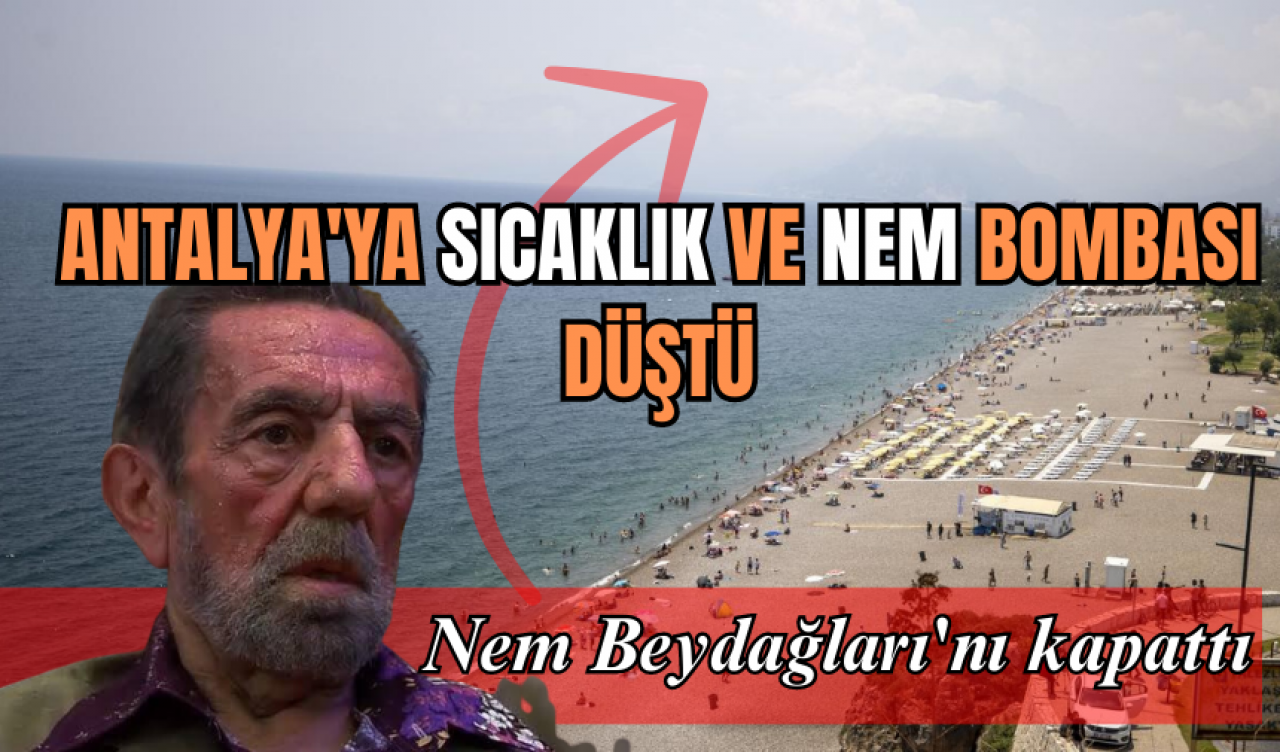 ANTALYA'DA SICAKLIK VE NEM BOMBASI