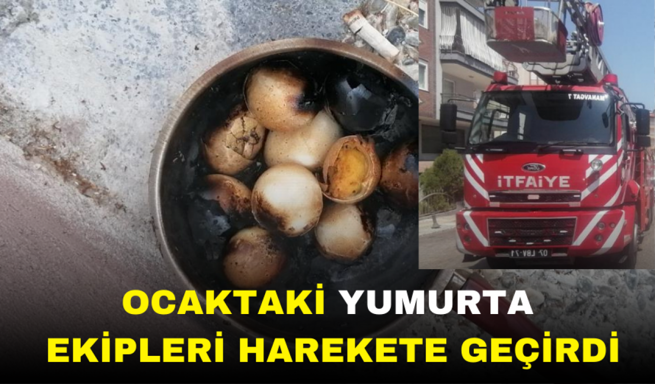 Ocaktaki yumurtayı polis ve itfaiye ekipleri aldı