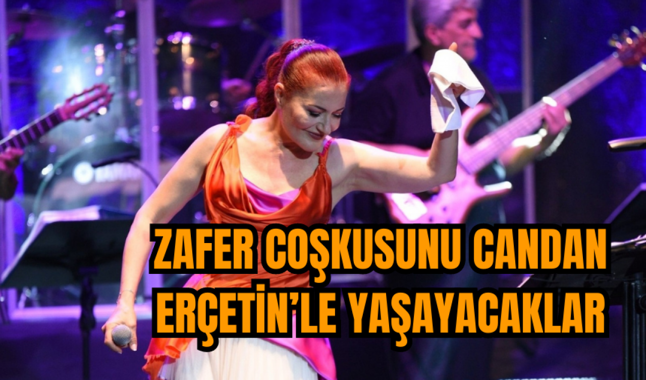 Zafer coşkusunu Candan Erçetin’le yaşayacaklar