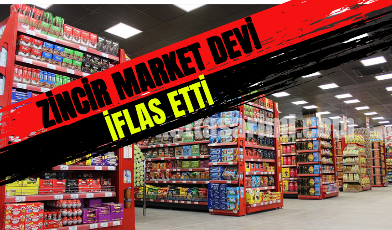 ZİNCİR MARKET DEVİ İFLAS ETTİ