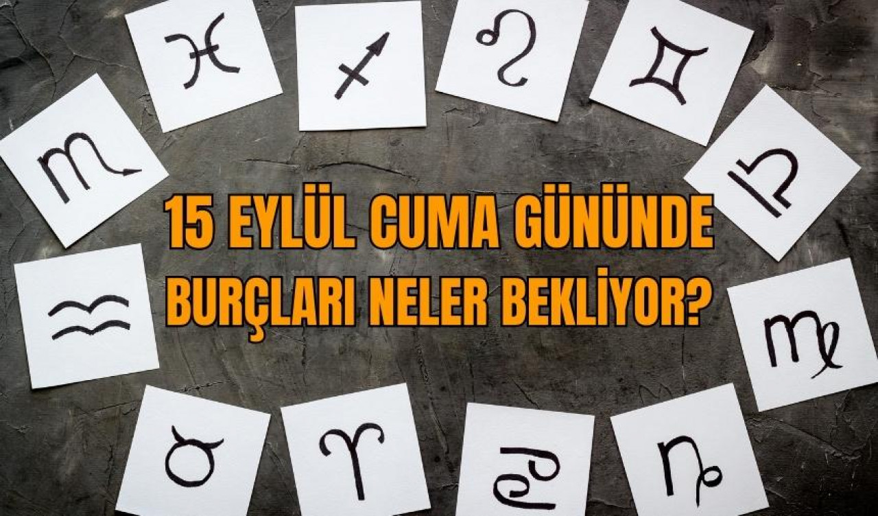 15 Eylül Cuma gününde burçları neler bekliyor?