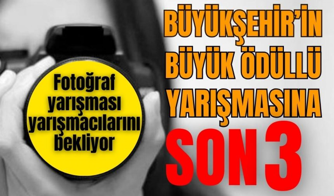 Büyükşehir'in büyük ödüllü yarışmasına son 3