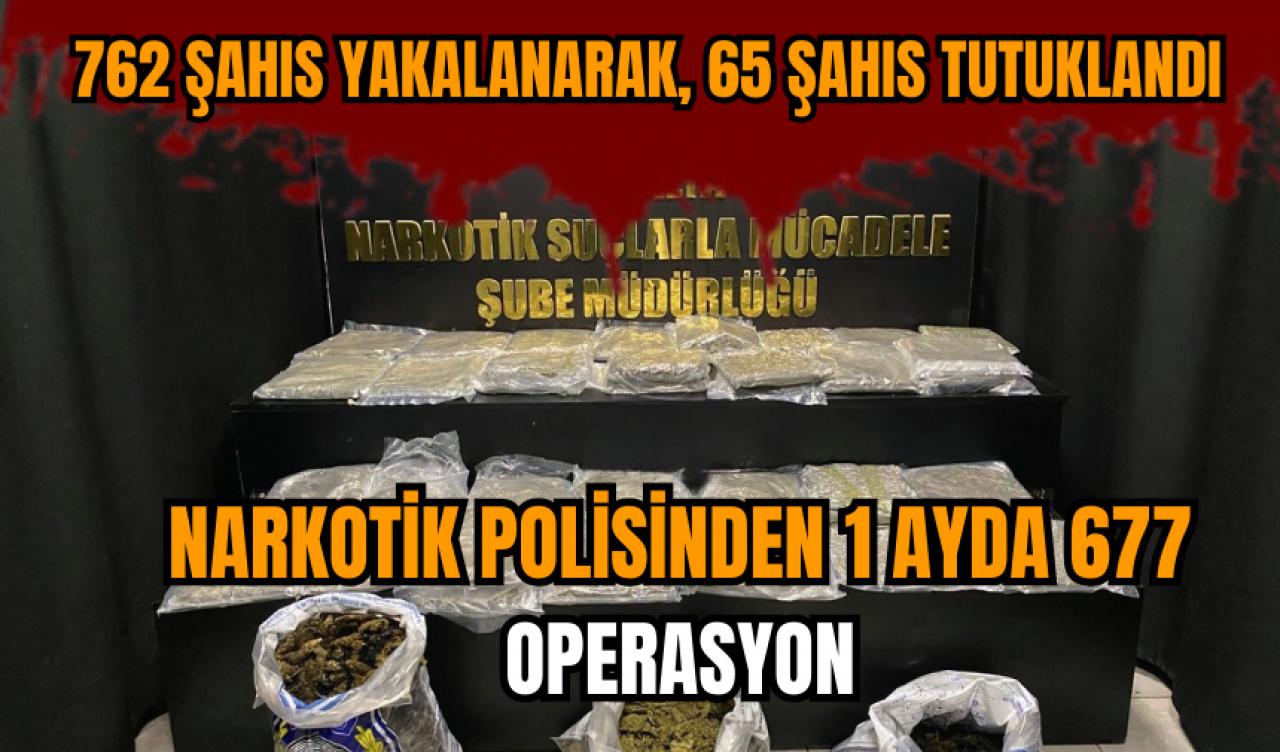 Narkotik polisinden 1 ayda 677 operasyon