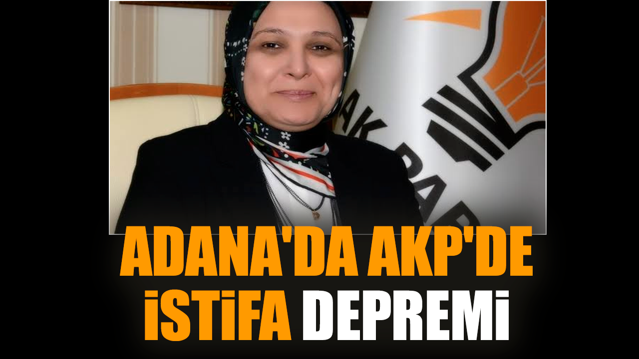 Adana'da AKP'de istifa depremi devam ediyor