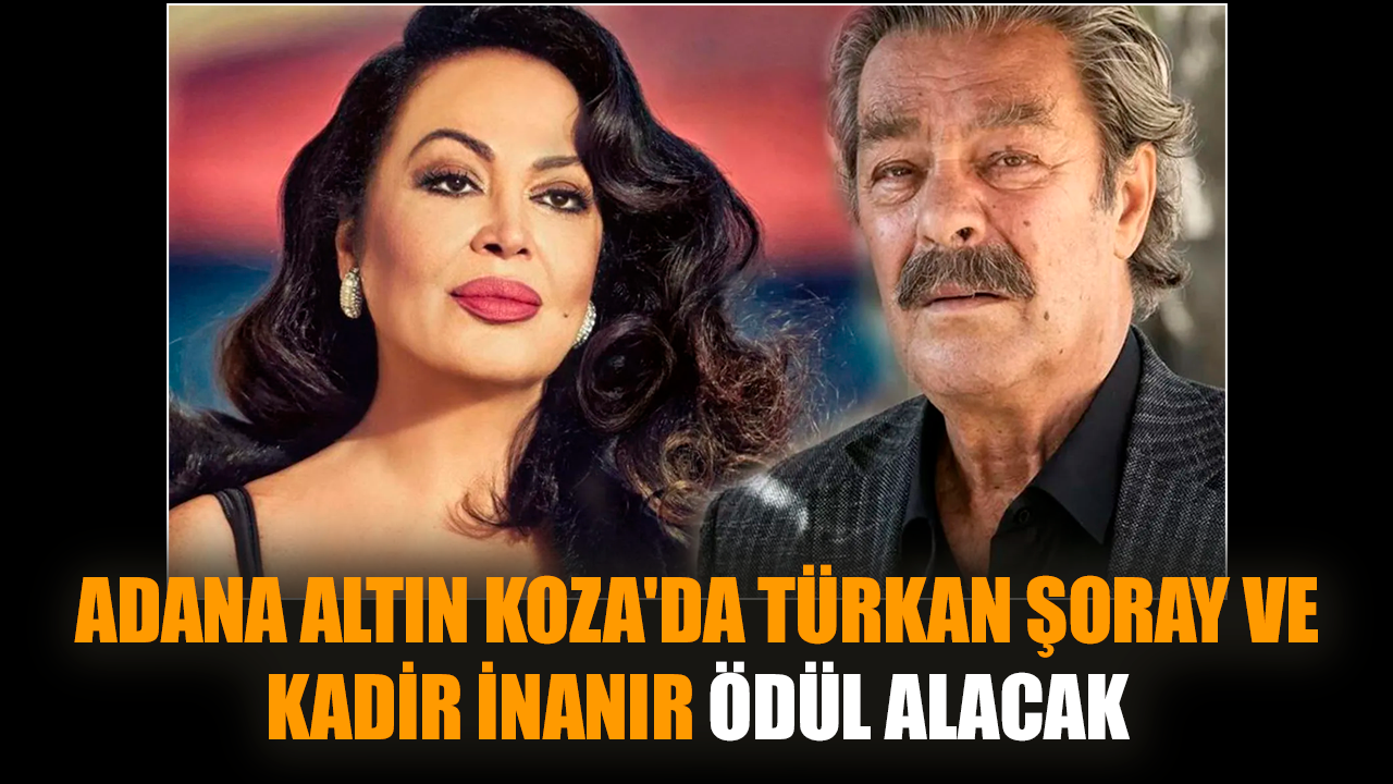 Adana Altın Koza'da Türkan Şoray ve Kadir İnanır ödül alacak