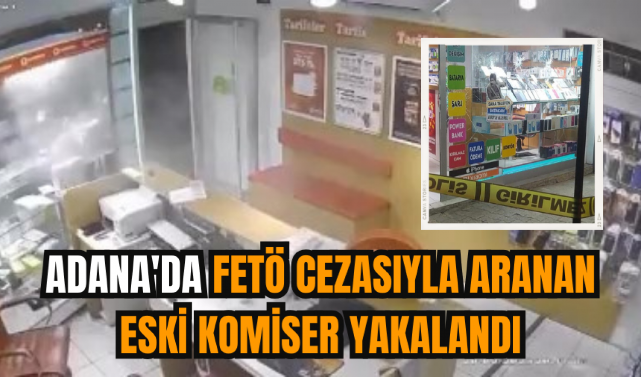 Adana'da FET* cezasıyla aranan eski komiser yakalandı