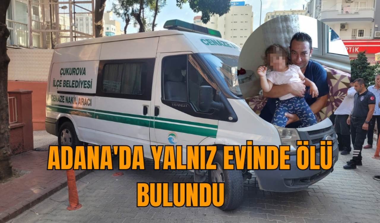 Adana'da yalnız evinde ölü bulundu   