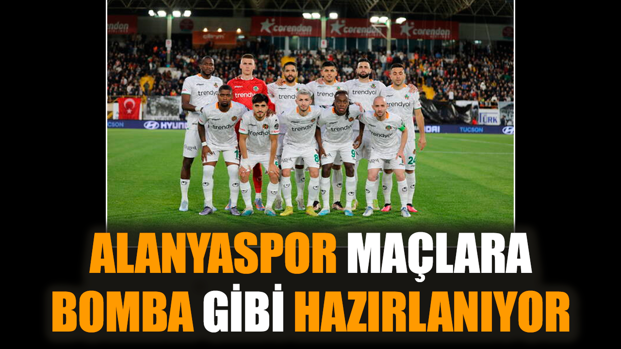 Alanyaspor maçlara bomba gibi hazırlanıyor