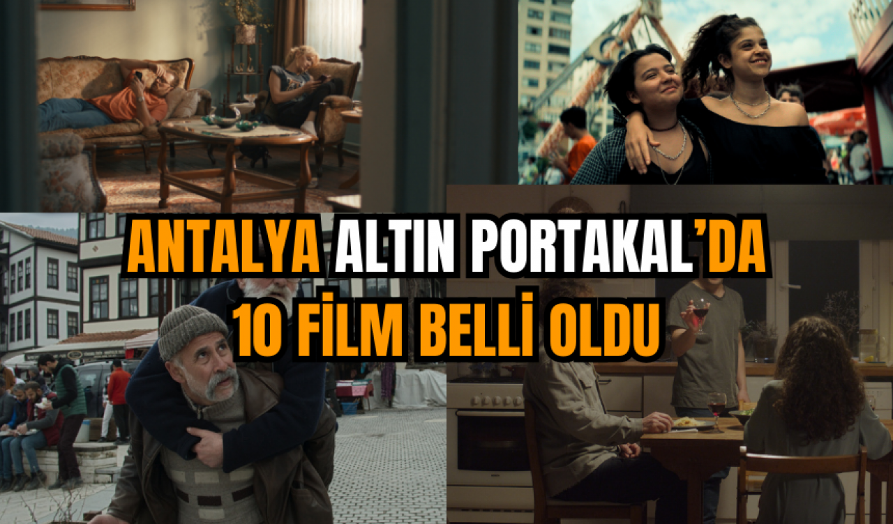 Antalya Altın Portakal’da 10 film belli oldu