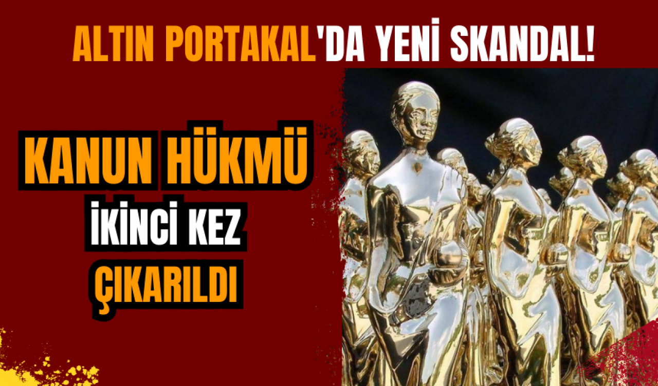 Altın Portakal'da skandal! Kanun Hükmü ikinci kez çıkarıldı