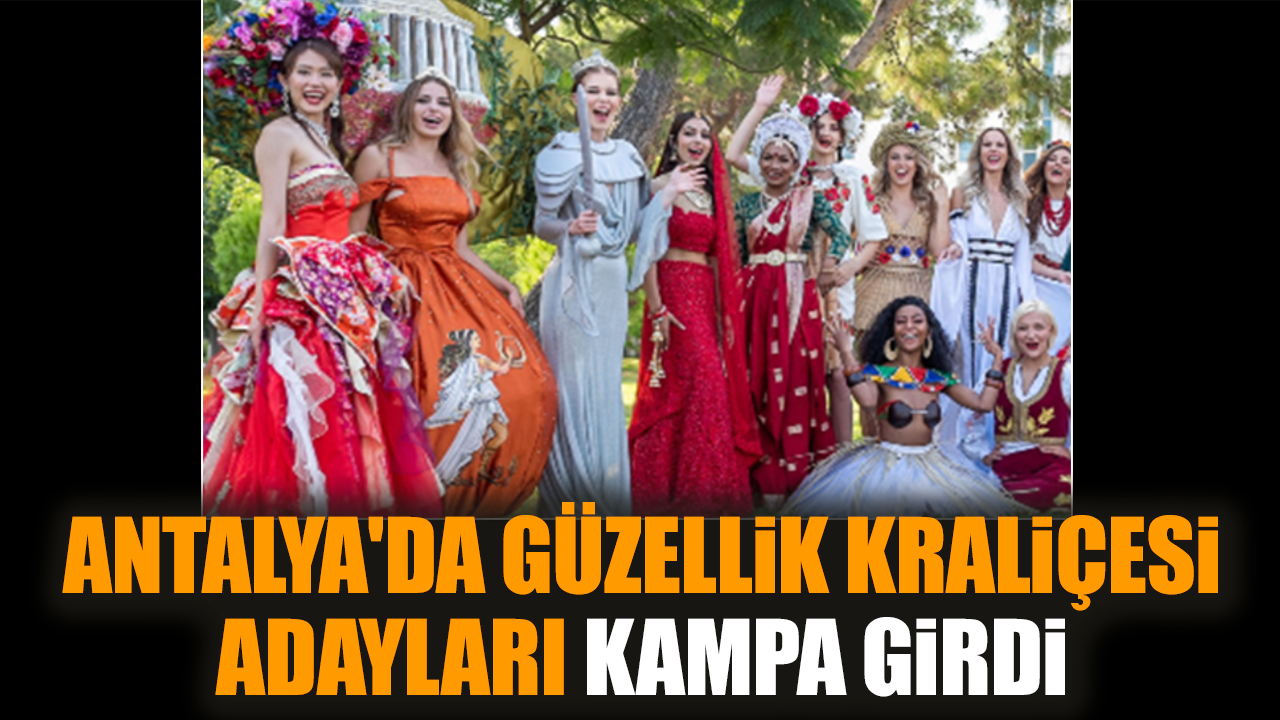 Antalya'da güzellik kraliçesi adayları kampa girdi