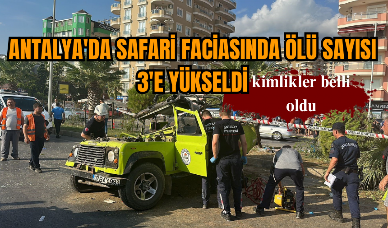 Antalya'da safari faciasında ölü sayısı 3'e yükseldi