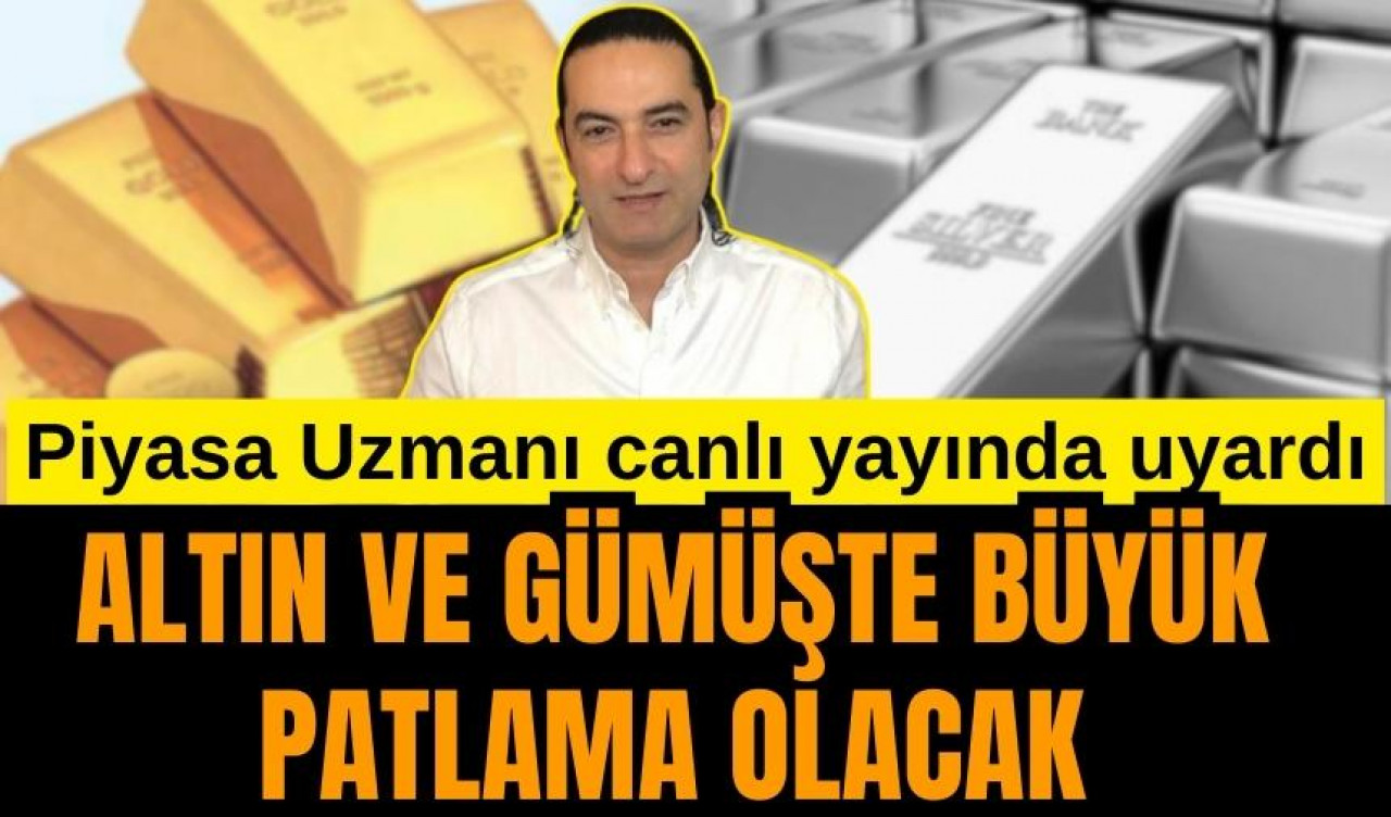 Piyasa uzmanı uyardı: Altın ve gümüşte büyük patlama olacak